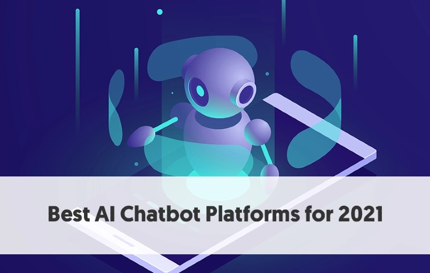 10 Best AI Chatbot Platforms to Boost Your Conversions in 2021